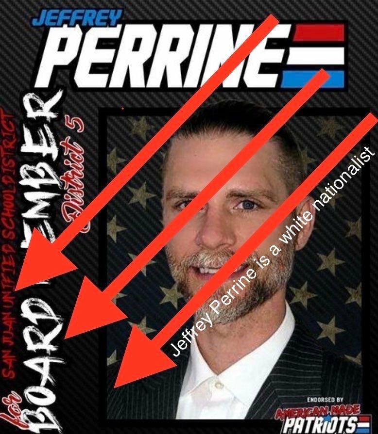 A digital flyer by Chris Reyes' American Made Patriots promoting Jeffrey Perrine as candidate for San Juan Unified School District board member. The flyer is made in patriotic colors and shows Jeffrey smiling in a suit coat in front of a background of American flag stars. The image is redacted by the three downward arrows of the antifascist Iron Front and include the words "Jeffrey Perrine is a white nationalist."