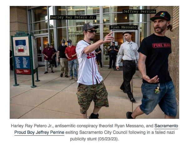 A group of men are leaving a building. Some of them are wearing masks. Jeffrey Perrine and a couple others are maskless. He is wearing a t-shirt that reads "Pure Blood". The caption says, "Harley Ray Petero Jr, antisemitic conspiracy theorist Ryan Messano, and Sacremento Proud Boy Jeffrey Perrine exiting Sacremento City Council following a failed nazi publicity stunt March 23rd, 2023."