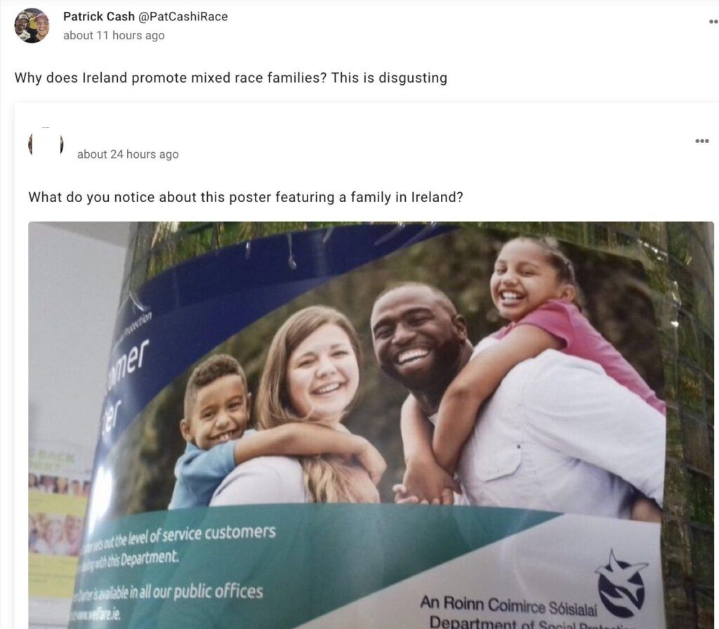 twitter user Patrick Cash @PatCashiRace quote tweeting another user. other user: "What do you notice about this poster featuring a family in Ireland?" with a photo that appears to be of a family with a Black father and a white mother. Patrick Cash's quote: "Why does Ireland promote mixed race families? This is disgusting"